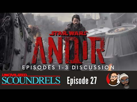 Andor Episodes 1-3 | Uncivilized Scoundrels Episode 27