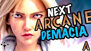 NEXT ARCANE will be  DEMACIA