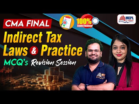 CMA FINAL - Indirect Tax Laws & Practice | MCQ's Revision 🔥 | MEPL Classes