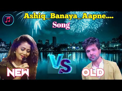 New vs Old🍁Ashiq_Banaya_Apne.  Song #himeshheshammiya#nehakakkar  #ashiqbanaya aapne