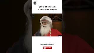 Should Pakistani Artists be Banned from India? EverydayWithSadhguru #shorts