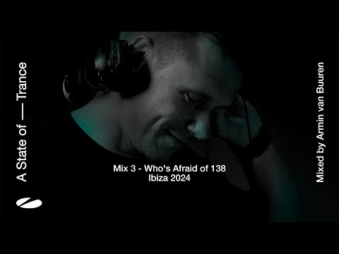 A State of Trance, Ibiza 2024 - Mix 3: Who's Afraid Of 138?! (Mixed by Armin van Buuren) [Full Mix]