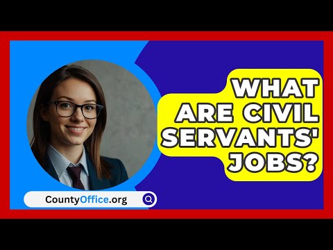 What Are Civil Servants' Jobs? - CountyOffice.org