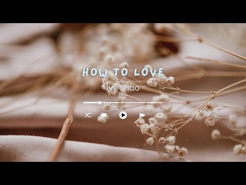 Ivy Shao 邵雨薇 - How to Love 《怎樣去愛》| Sweet Combat Lyrics |甜蜜暴击 |Chinese English lyrics