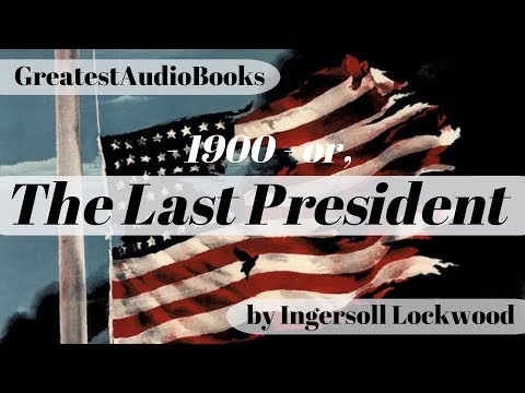 1900, or, THE LAST PRESIDENT - FULL AudioBook 🎧📖 | Greatest🌟AudioBooks