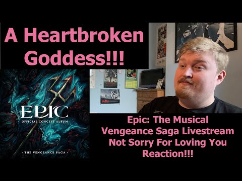 A Heartbroken Goddess! Epic: The Musical Vengeance Saga Livestream Not Sorry For Loving You Reaction