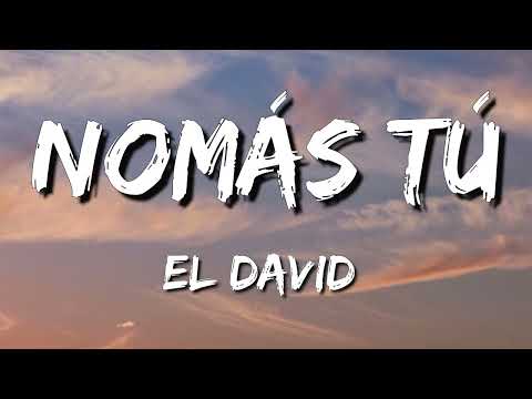 Nomás tú – El David (Letra\Lyrics)