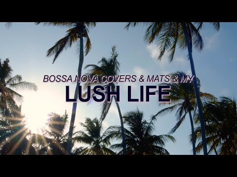 Zara Larsson - Lush Life (Bossa Nova Cover - Bossa Nova Covers, Mats & My) ☀️