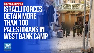 Israeli Forces Detain More Than 100 Palestinians In West Bank Camp | Dawn News English