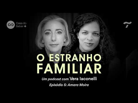 Amara Moira: a família como um modelo de coletividade - O Estranho Familiar com Vera Iaconelli Ep.5