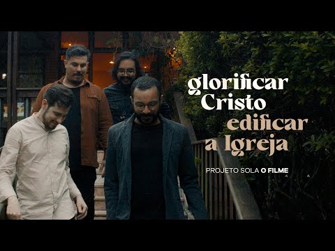 Glorificar Cristo, Edificar a Igreja - Projeto Sola, o Filme