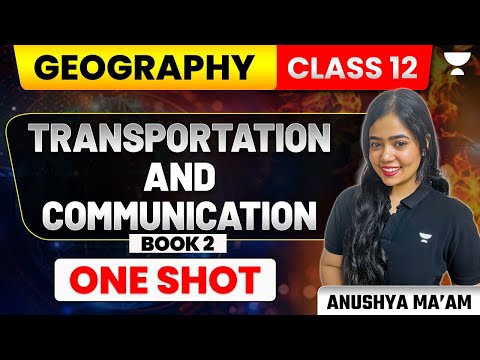 Transport and Communication | One Shot | Book 2 |  Class 12 Geography | Anushya Ma'am