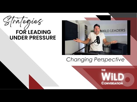 Changing Perspective | Strategies for Leading Under Pressure