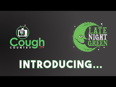 Late Night Green – Cough Country TV’s Newest Show