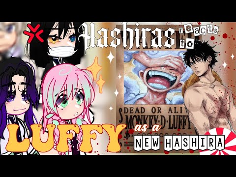 Hashiras react to Luffy as the new hashira | gacha react