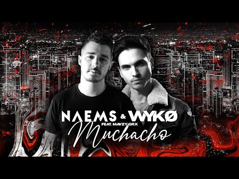 NAEMS & WYKO & Mavzy GRX - Muchacho