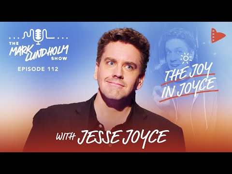 The JOY in Joyce with Jesse Joyce | Mark Lundholm Show Episode 112