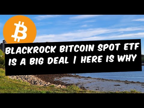 BlackRock Bitcoin Spot ETF is A Big Deal | Here Is Why..!