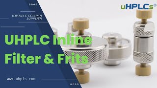 UHPLC Inline Filter & Frits Custom Supplier