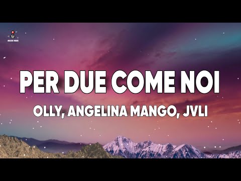 Olly, Angelina Mango - Per Due Come Noi (Testo)