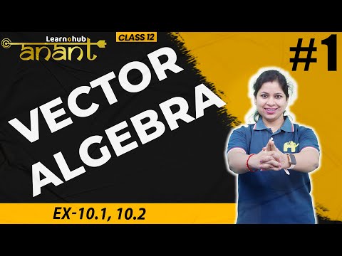 Vector Algebra Class 12 Maths NCERT Chapter 10 #1 |  Ex-10.1, 10.2 |  Anant Batch