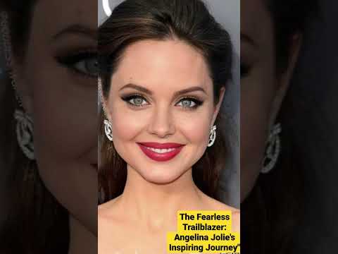 The Fearless Trailblazer: Angelina Jolie's Inspiring Journey