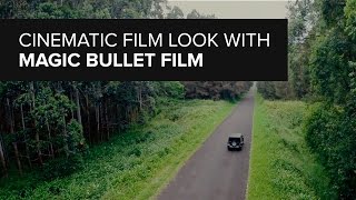 Cinematic Film Look with Magic Bullet Film