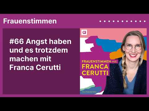 #66 Angst haben und es trotzdem machen mit Franca Cerutti | Podcast mit Ildikó von Kürthy