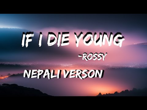 Rossy - if i die young (lyrics) nepali verson