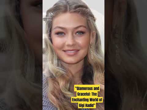 Glamorous and Graceful: The Enchanting World of Gigi Hadid