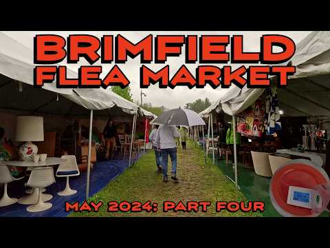 A Rainy Day at the Brimfield Flea Market is Still Better Than Any Other Day! May 2024, Part Four!