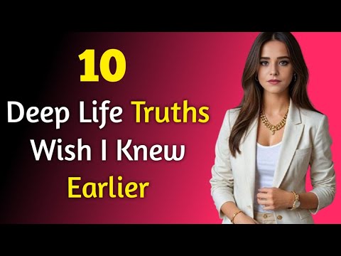 10 Deep Life Truths I Wish I Knew Earlier