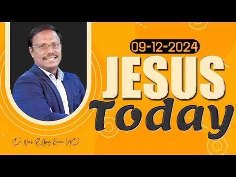 Jesus Today | 09 Dec 2024 | Dr. Noah