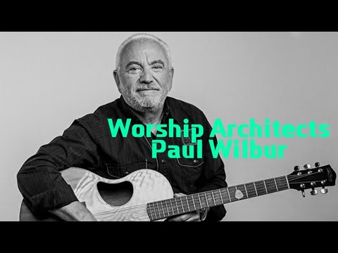 Worship Architects: Paul Wilbur