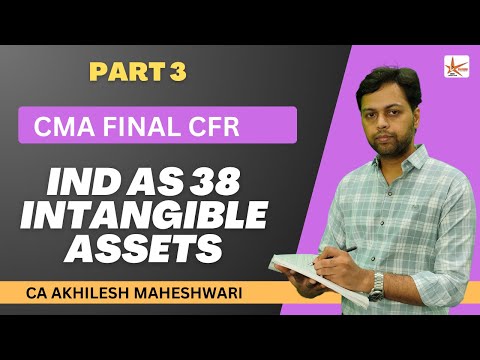 Ind AS 38 Intangibe Assets || PN 18 CFR CMA/CA FINAL || CA Akhilesh Maheshwari || Part 3 ||