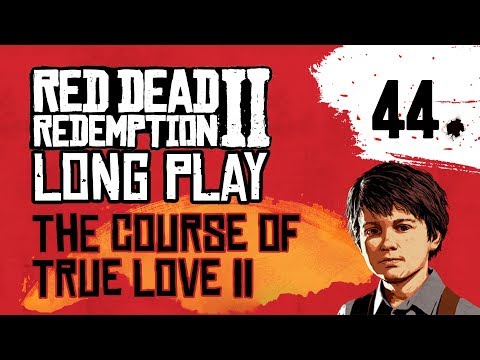 Ep 44 The Course of True Love II – Red Dead Redemption 2 Long Play