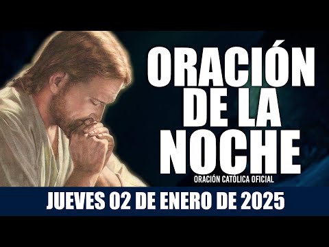 Oración de la Noche de hoy JUEVES 02 DE ENERO DE 2025|Oración Católica🙏 Señor mío, TE AMO 🙏