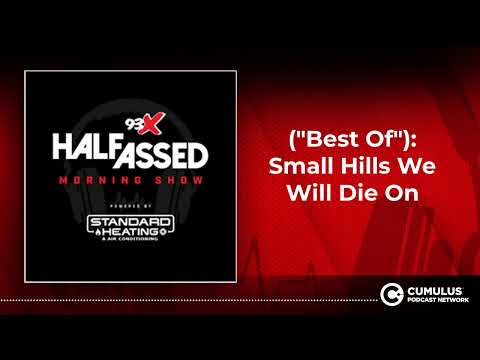 ("Best Of"): Small Hills We Will Die On | 93X Half-Assed Morning Show