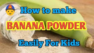 Easy Method For Making Banana Powder For Kids#  Healthy  And Tasty Baby Food For Weight Gain