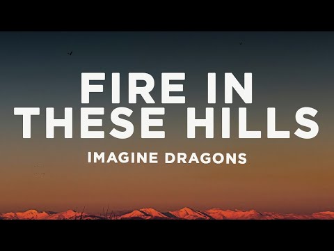 Imagine Dragons - Fire In These Hills (Lyrics)