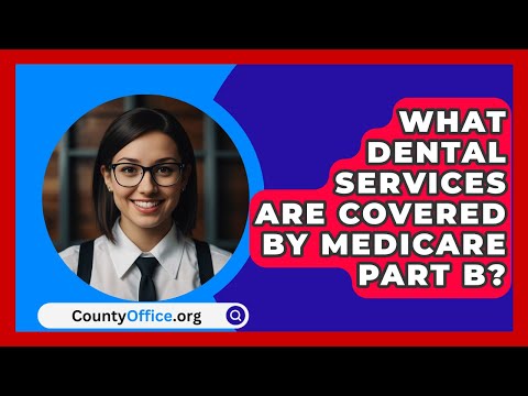 What Dental Services Are Covered By Medicare Part B? - CountyOffice.org