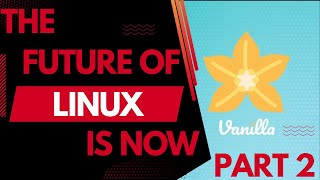 Vanilla OS – The Future Of Linux Part 2 | Immutable & Solid