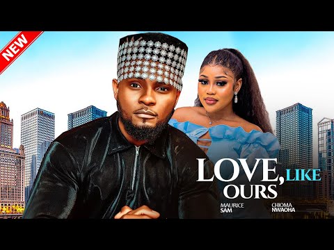 LOVE LIKE OURS - Maurice Sam, Chioma Nwaoha, Shaznay Okawa Nigerian Movie