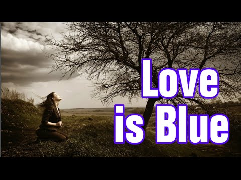 Love Is Blue (Dusty Springfield Lyrics),Ang Pag-ibig ay Malungkot,Cinta itu Sedih,사랑은 슬프다