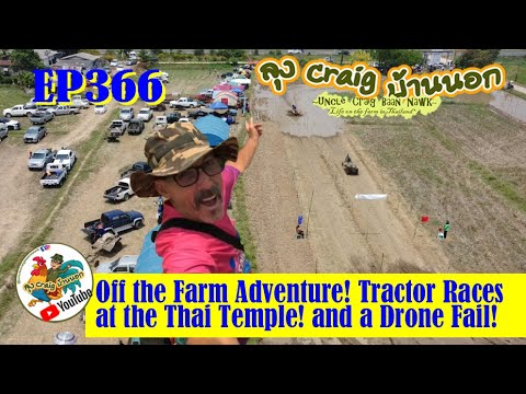 EP366 Off the Farm Adventure! Tractor Races at the Thai Temple! and a Drone Fail!