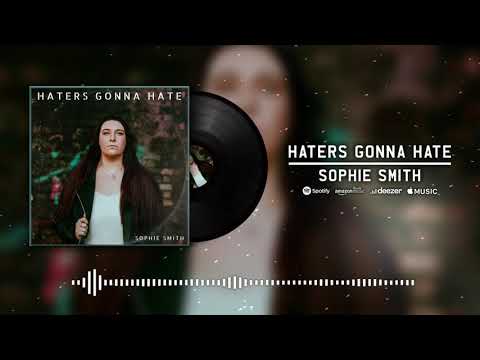 Sophie Smith - Haters Gonna Hate