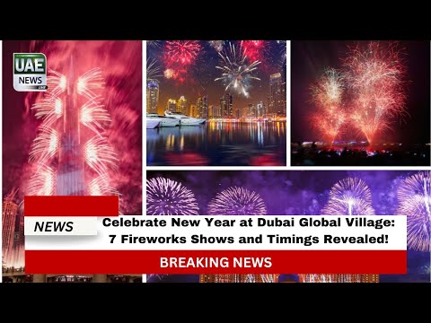 Celebrate New Year at Dubai Global Village: 7 Fireworks Shows and Timings Revealed!