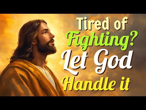 Tired of Fighting? Let God Handle it