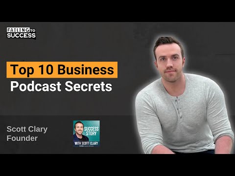 Top 10 Business Podcast Secrets with Scott Clary, Founder of Success Story Podcast @scottdclary