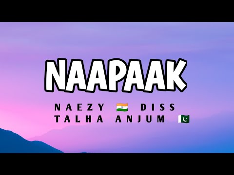 Naezy - NAAPAAK ( LYRICS) | NAEZY DISS TALHA ANJUM